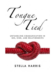 Tongue Tied: Untangling Communication in Sex, Kink, and Relationships