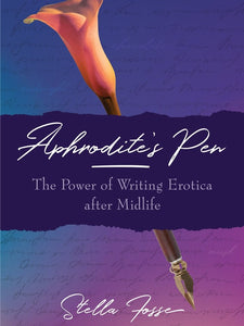 Aphrodite's Pen: The Power of Writing Erotica after Midlife