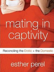 Mating In Captivity: Reconciling the Erotic & the Domestic
